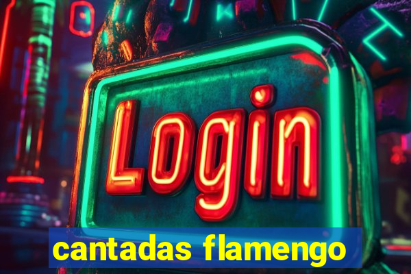 cantadas flamengo